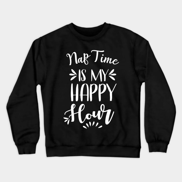 Nap Time is my Happy Hour Crewneck Sweatshirt by animericans